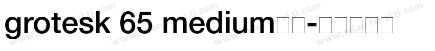 grotesk 65 medium字体字体转换